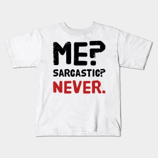 Me ? Sarcastic ? Never . Kids T-Shirt